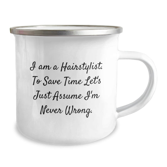 Funny Hairstylist Gifts for Men from Friends, Birthday Unique Camping Mug with I Am A Hairstylist. To Save Time Let's Just Assume I'm Never Wrong. Quote - Image 2