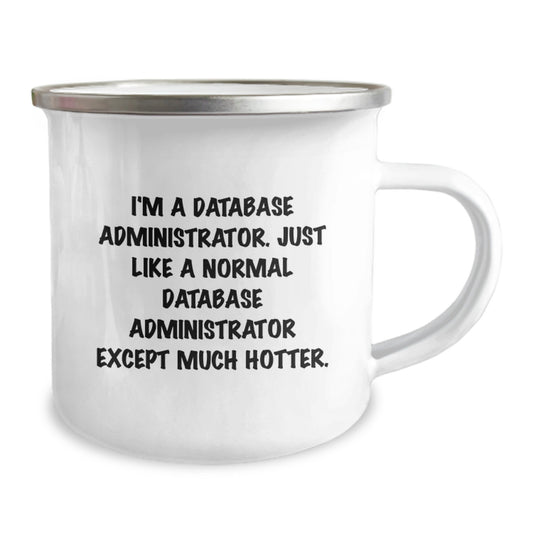 Funny Gifts from Dad for Database Administrator Mom on Mother's Day - Just Like A Normal Database Administrator Except Much Hotter. Unique Camping Mug for Database Administrator Women and Men - Image 2