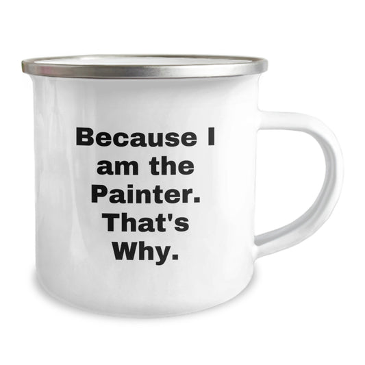Funny Painter Gifts from Friends for Birthday Unique Camping Mugs - 'Because I Am The Painter. That's Why.' - Image 2