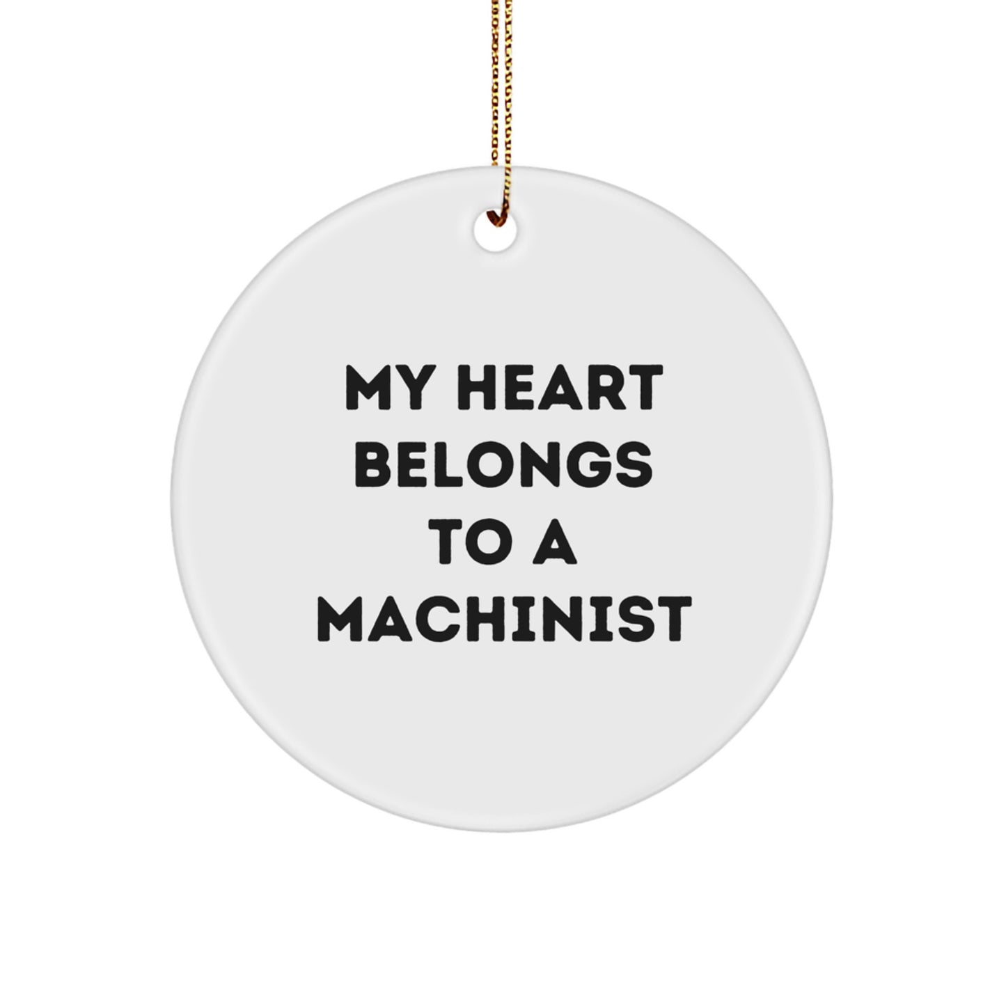 Funny Machinist Gifts from Friends - Christmas Unique Circle Ornament for Men Gifts - 'My Heart Belongs To A Machinist' - Image 1