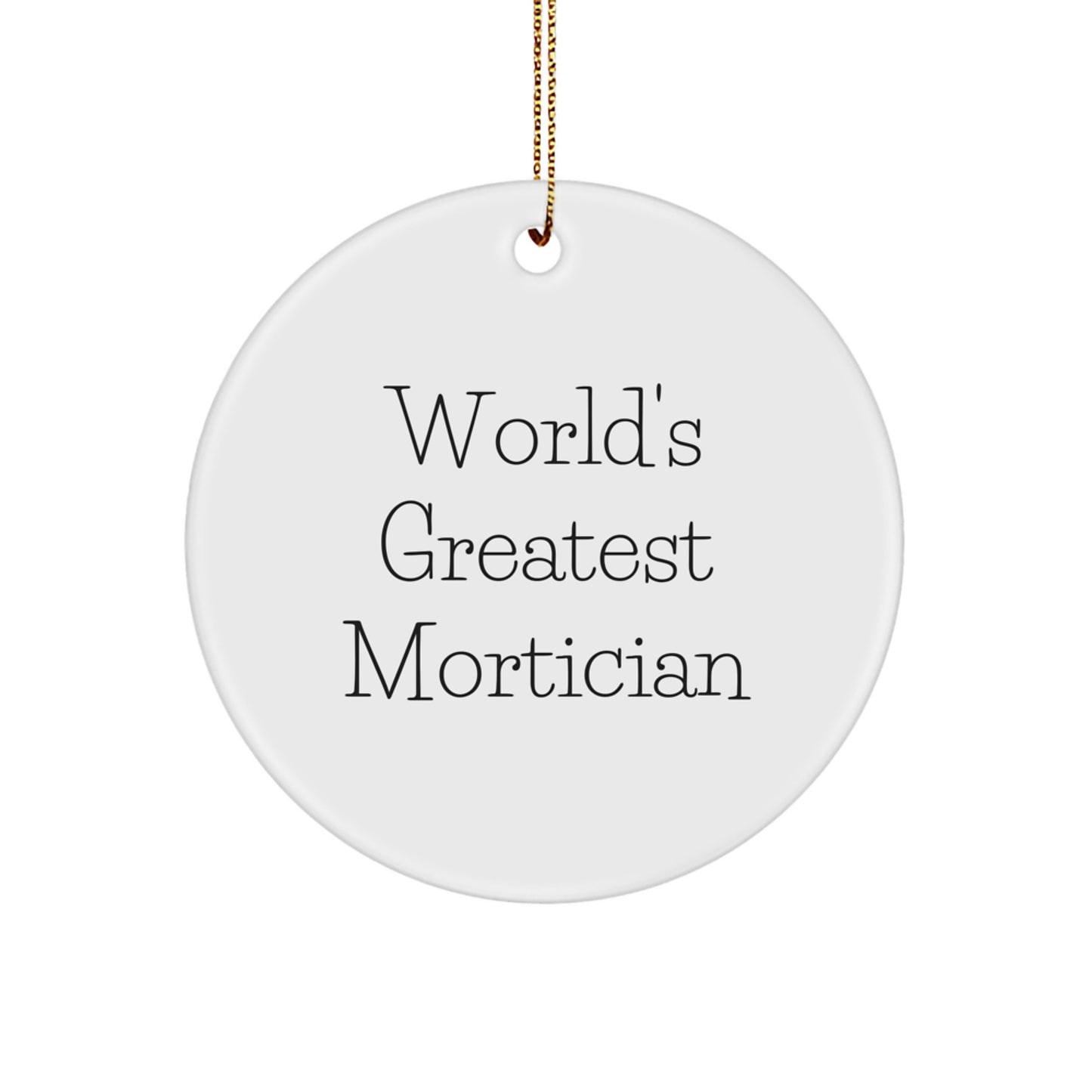 Funny Mortician Gifts, Unique Circle Ornament, World's Greatest Mortician, Gifts for Mortician Men, Gifts from Friends - Image 1