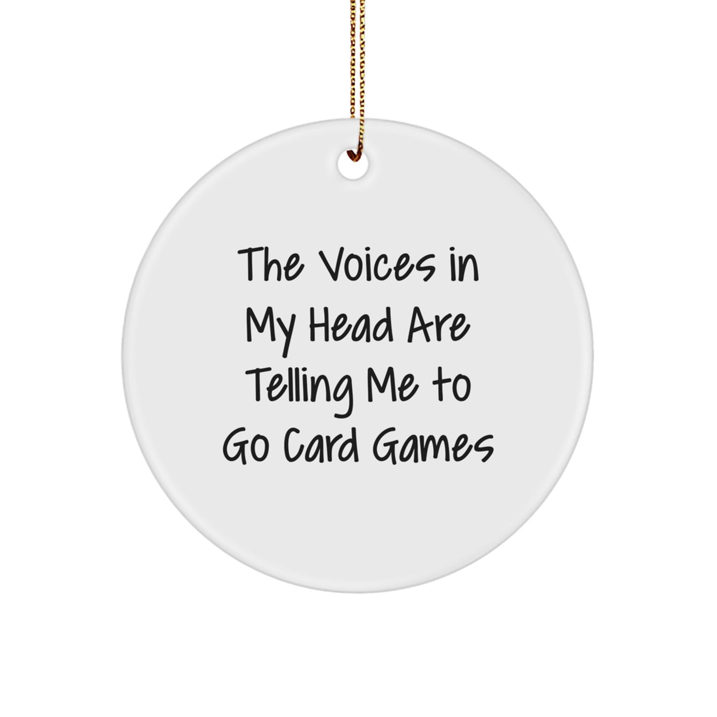 Funny Card Games Circle Ornament, Gifts for Card Game Lovers, Christmas Unique Gifts from Friends, The Voices In My Head Are Telling Me To Go Card Games - Image 1