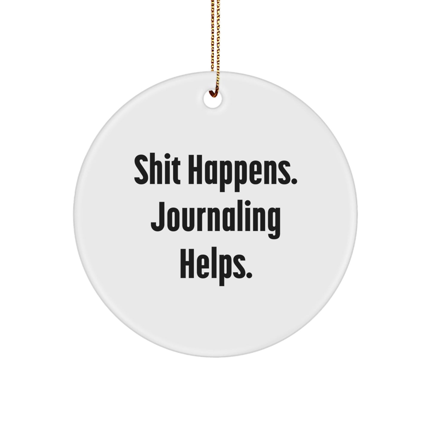 Funny Journaling Gifts for Friends, White Circle Ornament with 'Shit Happens. Journaling Helps.' Quote, Perfect Christmas Unique Gifts from Friends to Family - Image 1