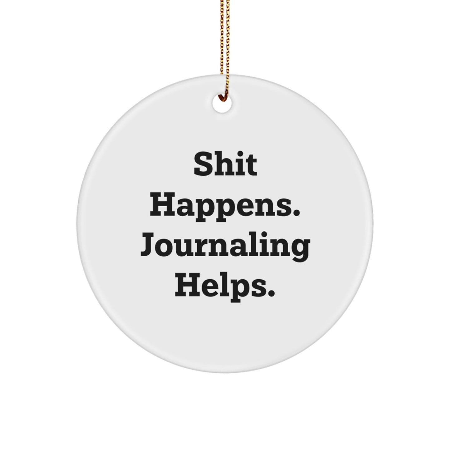 Funny Journaling Gifts from Family - 'Shit Happens. Journaling Helps.' Christmas Unique Circle Ornament for Journaling Enthusiast, Friends, or Coworkers - Image 1