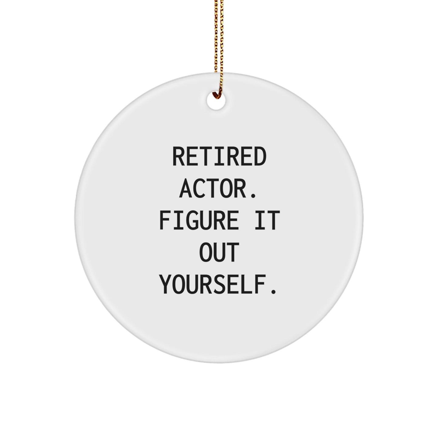 Funny Actor Gifts for Him, Christmas Unique Circle Ornaments for Men, 'Retired Actor. Figure It Out Yourself.', Gift Ideas from Friends - Image 1