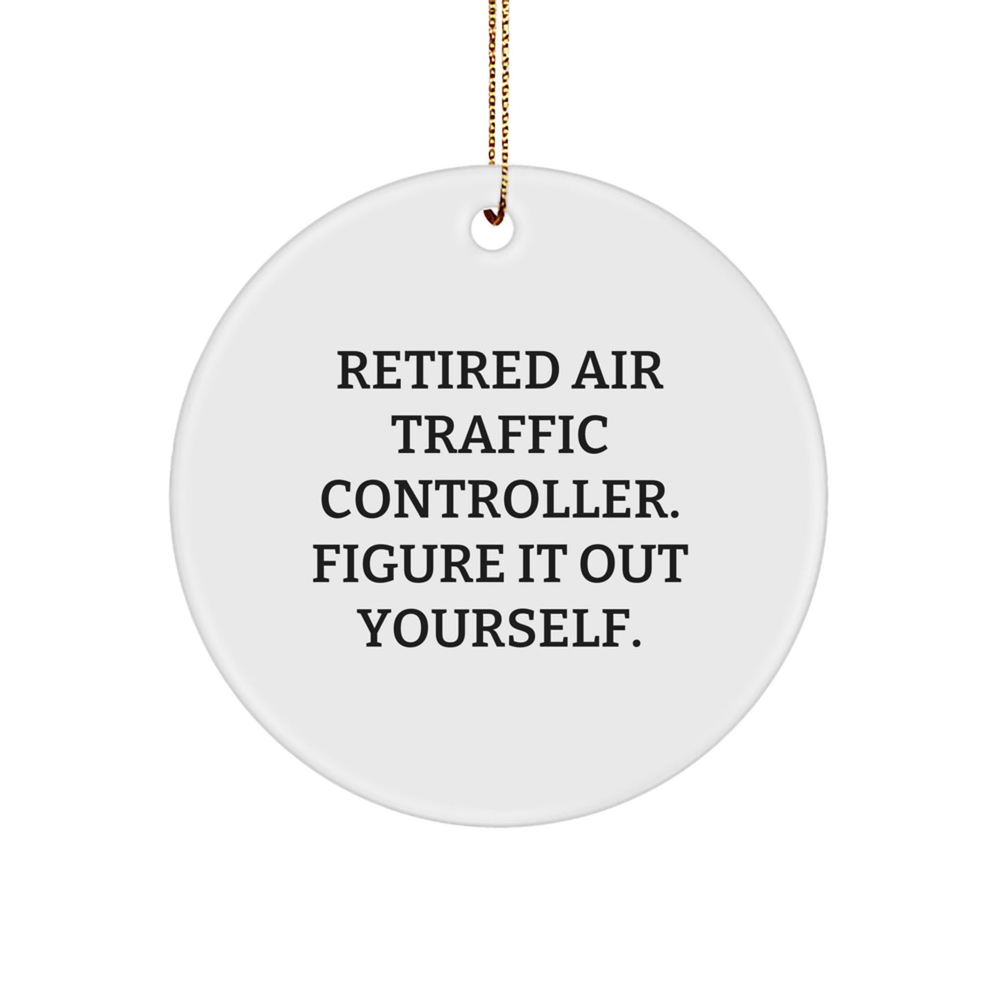 Funny Air Traffic Controller Gifts from Friends - 'Retired Air Traffic Controller. Figure It Out Yourself.' Christmas Unique Ornaments for Air Traffic Controller Men - Image 1