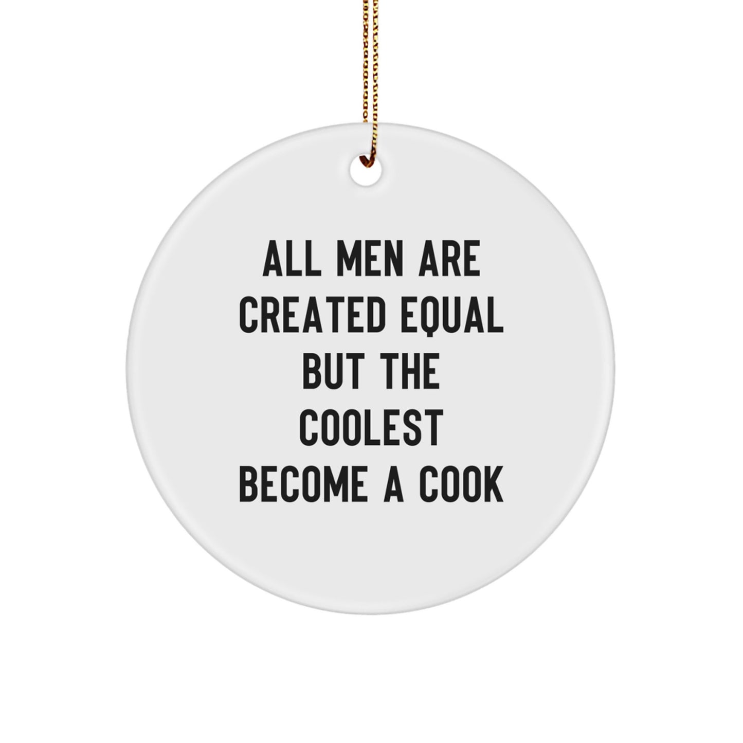 Funny Cook Gifts for Him, Circle Ornament, Quotes for Cook, 'All Men Are Created Equal But The Coolest Become A Cook' Christmas Unique Gifts from Family, Friends, Coworkers - Image 1