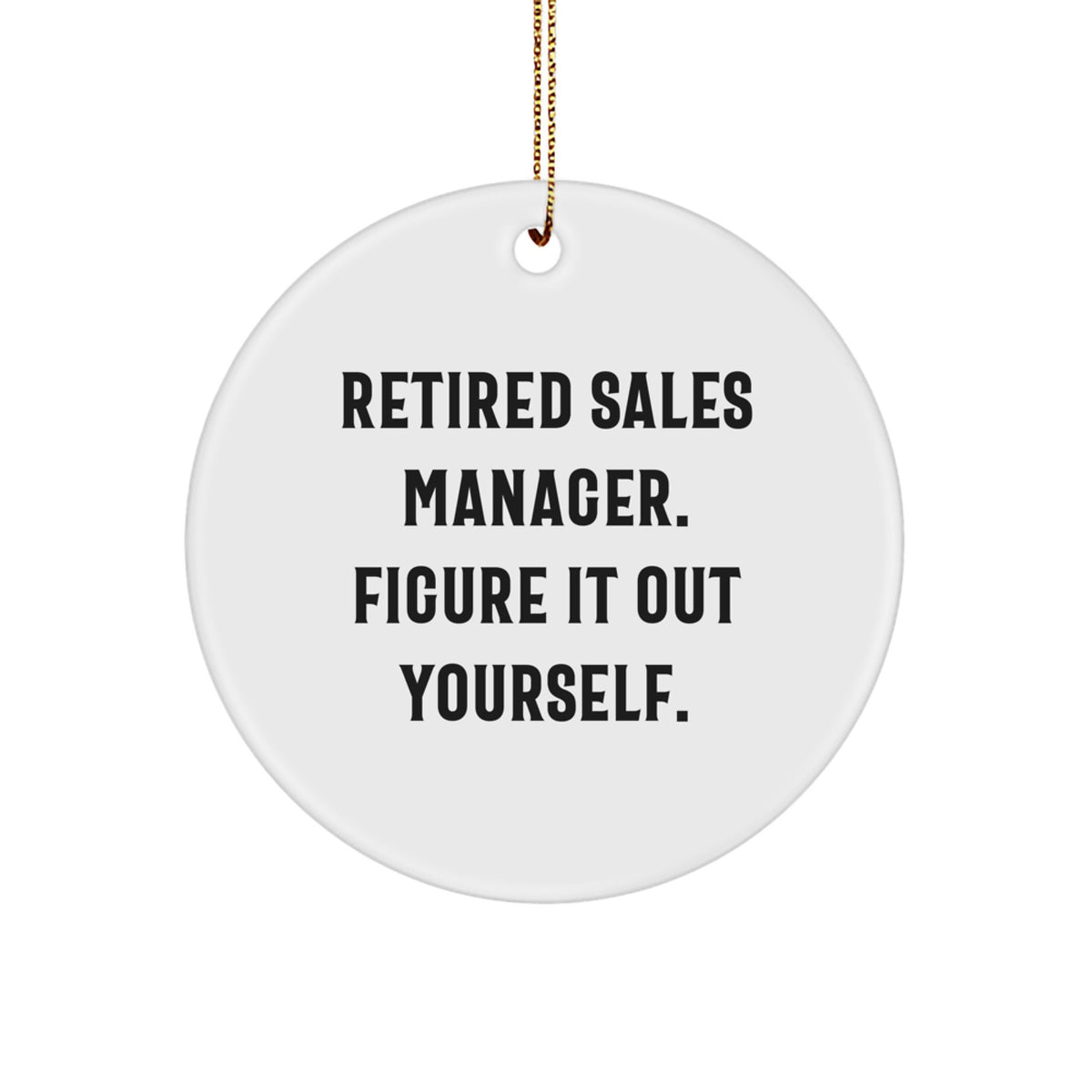 Funny Quote Gifts for Sales Manager - 'Figure It Out Yourself' Christmas Circle Ornament, White, Circle Shaped, Durable MDF, High-Gloss Plastic Finish - Image 1