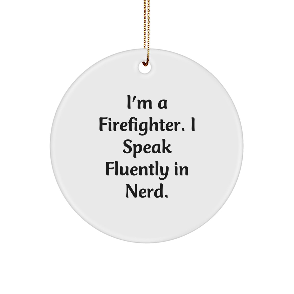 Firefighter Christmas Circle Ornament, Funny Gift for Men, I'm A Firefighter. I Speak Fluently In genius., Gifts from Family to Firefighter, Perfect for Christmas Unique Gifts - Image 1