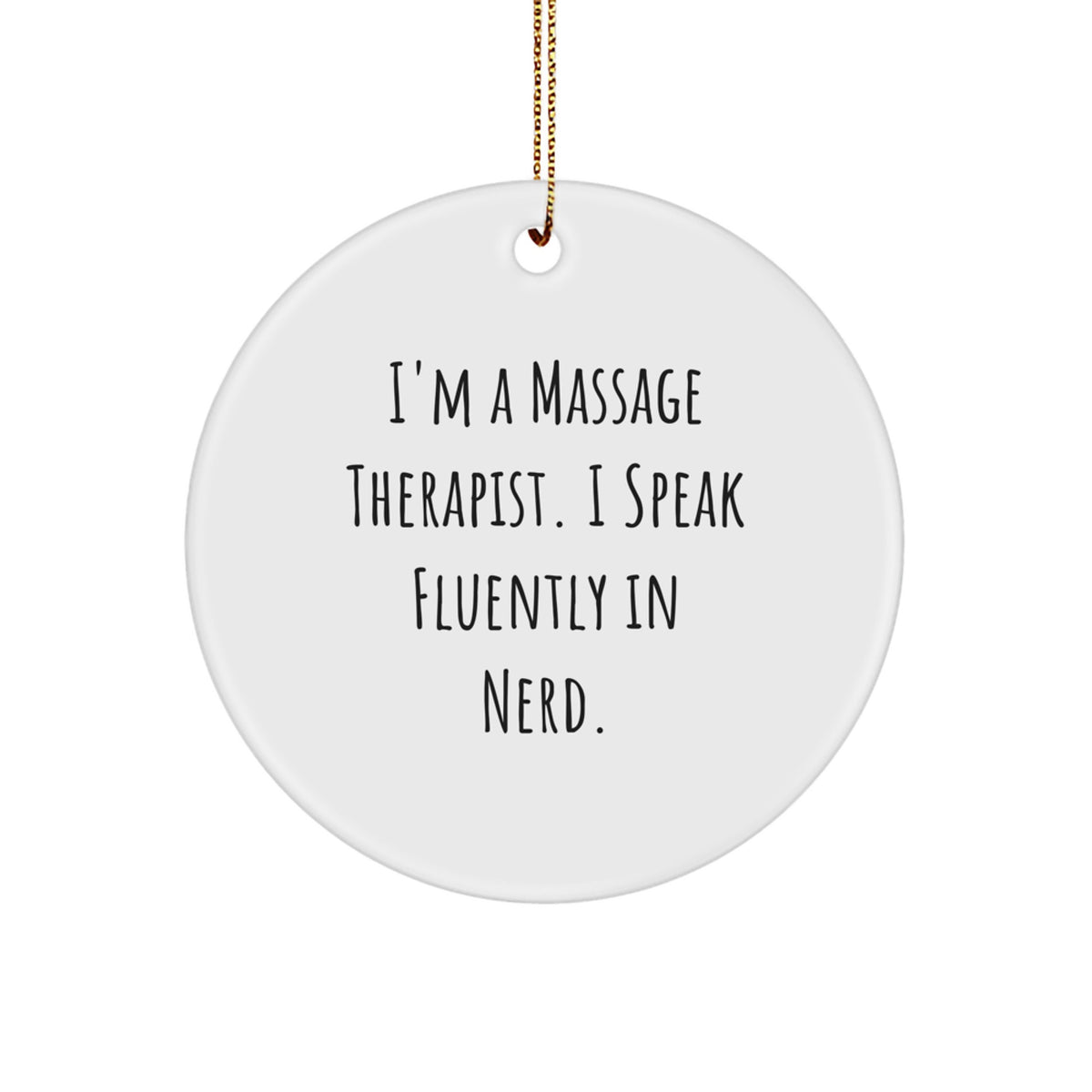 Funny Massage Therapist Gifts from Men to Friends - I'm A Massage Therapist. I Speak Fluently In genius. Circle Ornament for Christmas - Image 1