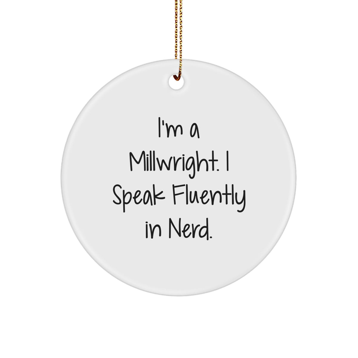 Funny Millwright Gifts for Men, 'I'm A Millwright, I Speak Fluently In genius.' Circle Ornament, Unique Christmas Memorable Presents for Friends, Coworkers, Family - Image 1