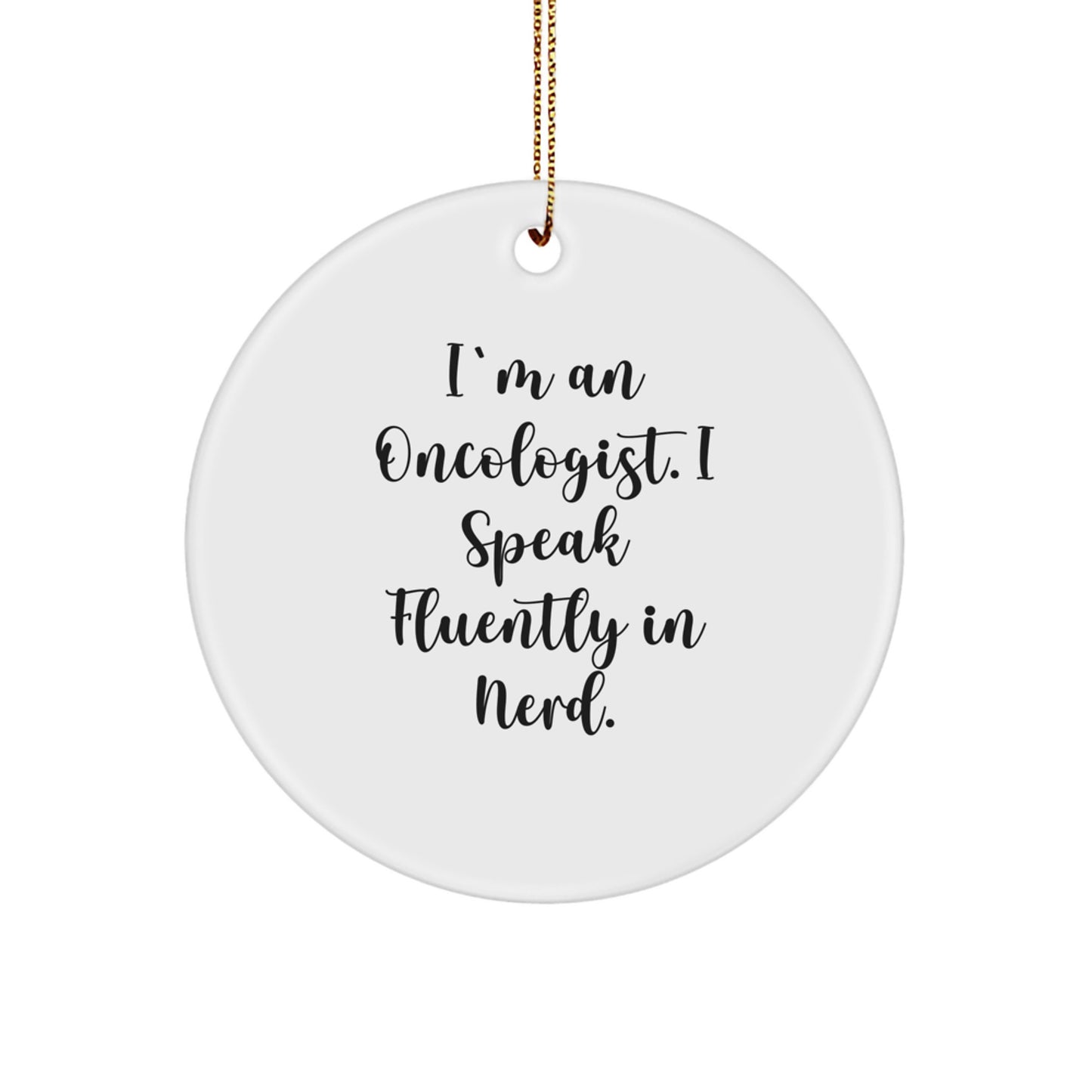 Funny Oncologist Gifts from Friends for Him, I'm An Oncologist. I Speak Fluently In genius. Christmas Unique Circle Ornament - Image 1