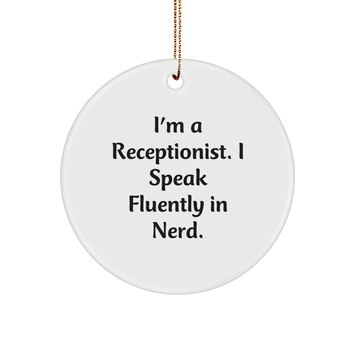 Funny Receptionist Gift Idea, I'm A Receptionist. I Speak Fluently In genius., Circle Ornament for Christmas Unique Gifts from Men to Friends - Image 1