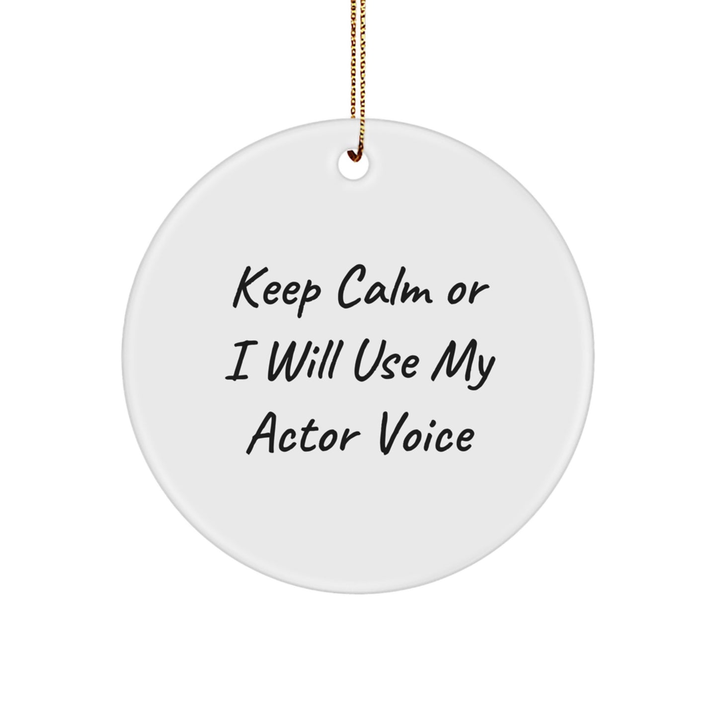 Funny Actor Gifts for Him - Christmas Unique Gifts from Friends or Coworkers - Actor Circle Ornament with Keep Calm Or I Will Use My Actor Voice - Image 1