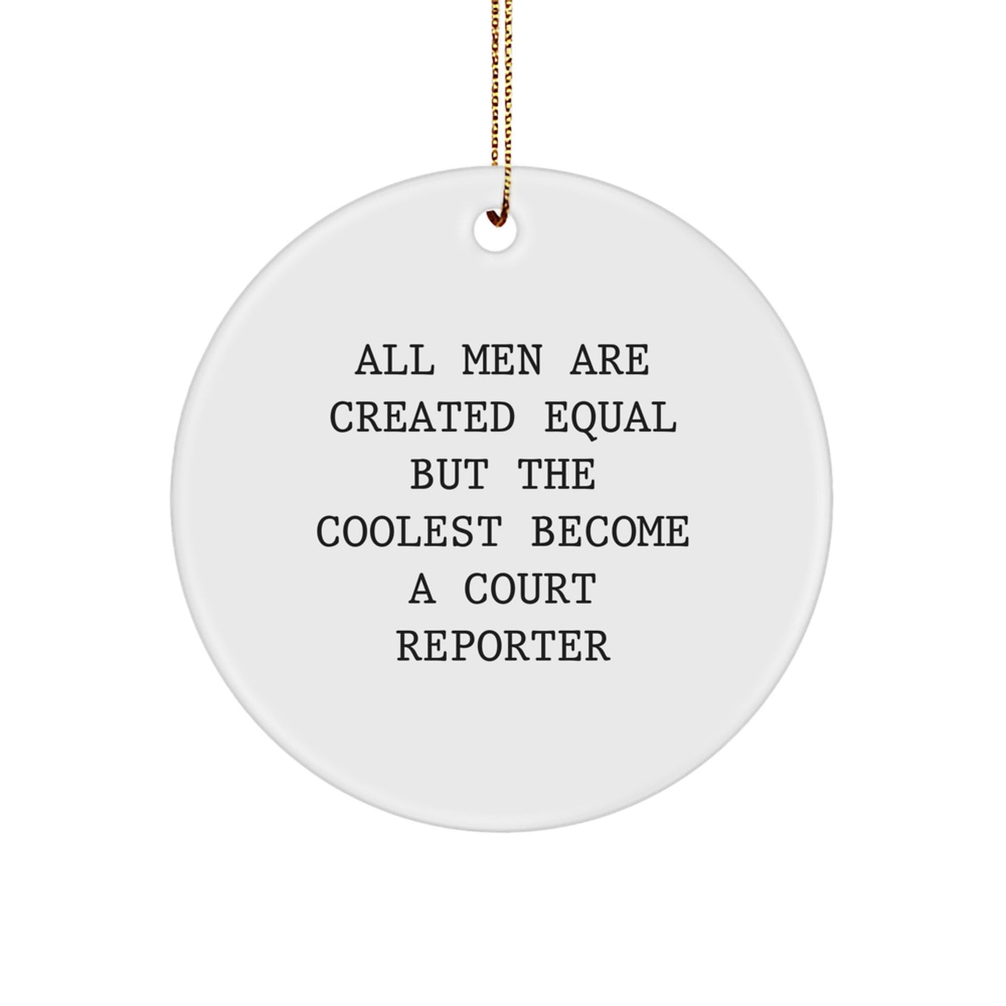 Funny Court Reporter Gifts for Men, Christmas Unique Circle Ornament with Quote 'All Men Are Created Equal But The Coolest Become A Court Reporter', Great Idea for Coworkers - Image 1