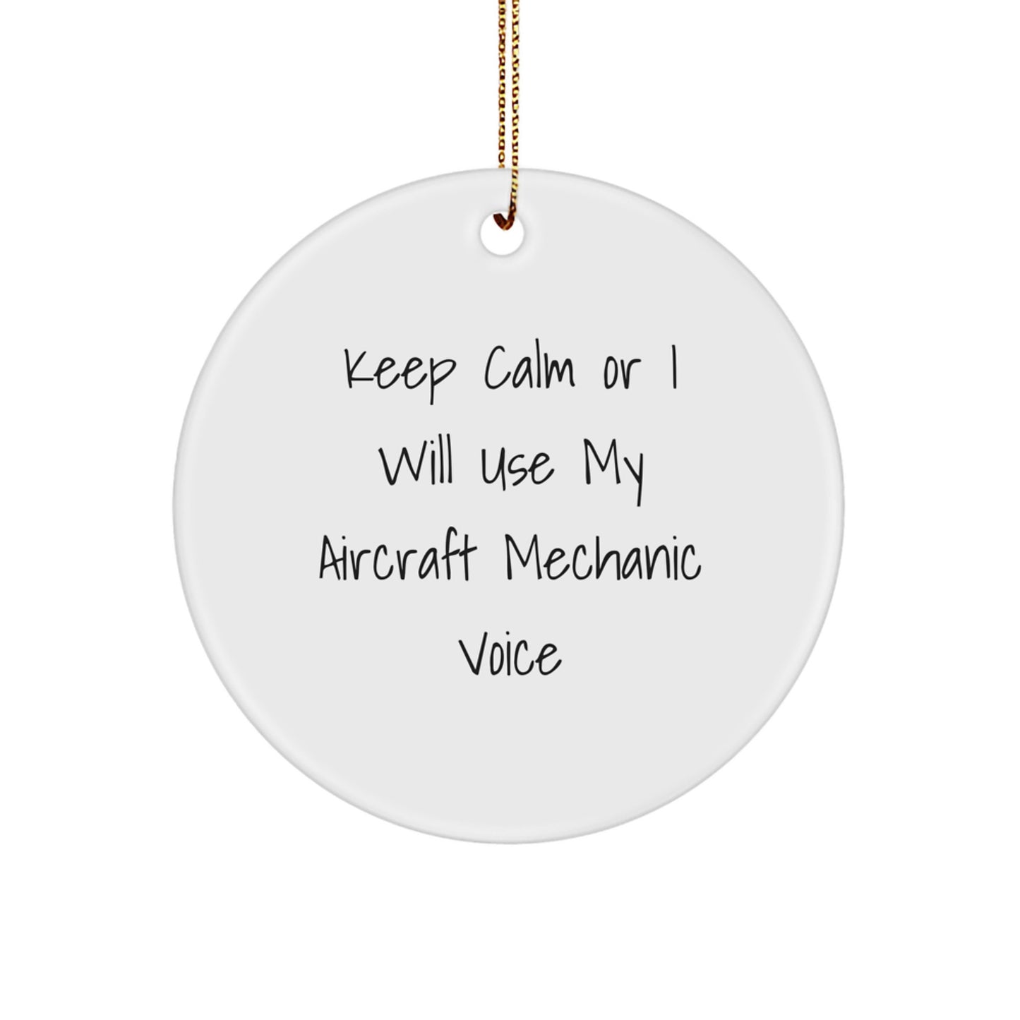 Funny Aircraft Mechanic Gifts from Friends - Keep Calm Or I Will Use My 'Aircraft Mechanic' Voice, Circle Ornament for Christmas Unique Gifts - Image 1