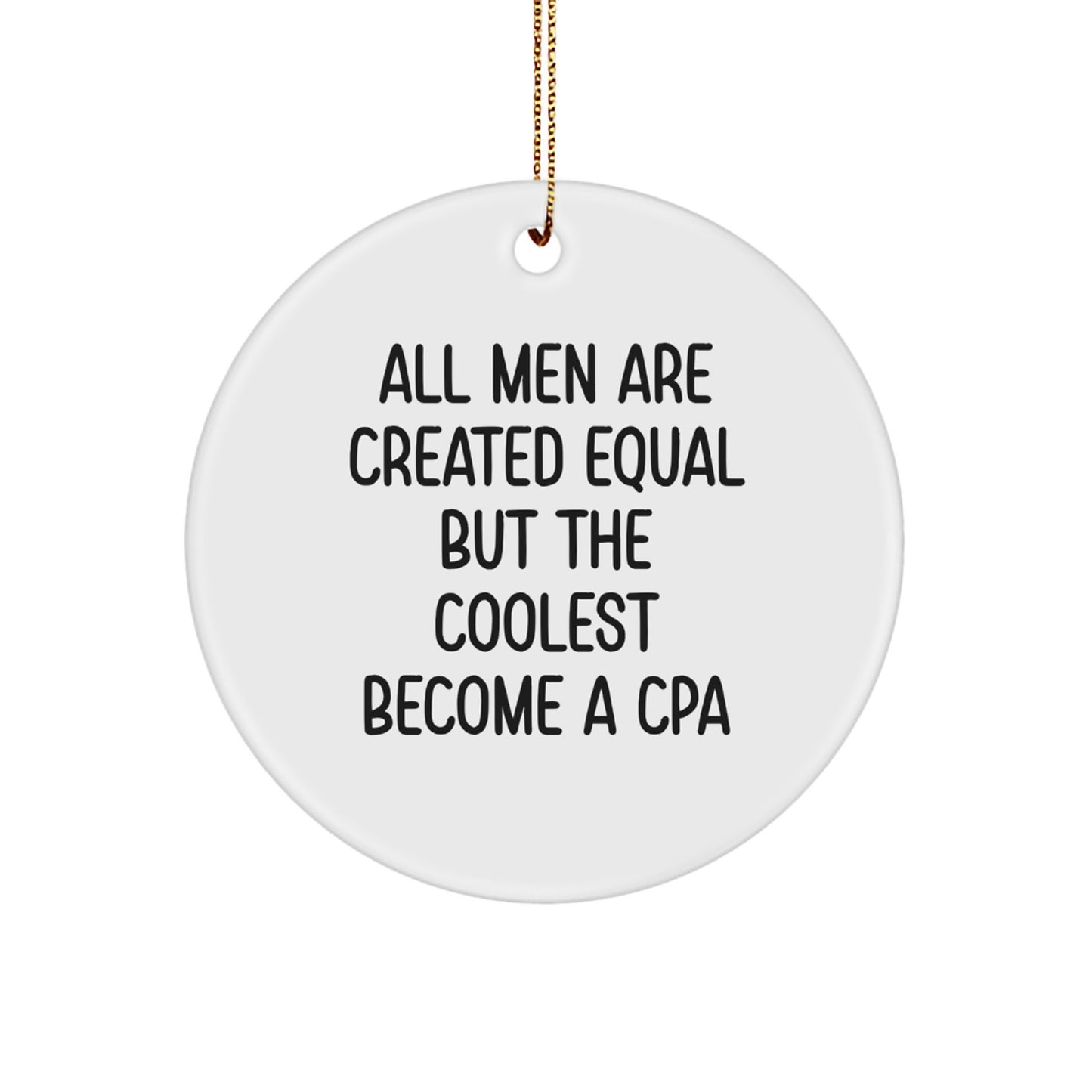 Funny CPA Gifts from Men for Him - Circle Ornament All Men Are Created Equal But The Coolest Become A CPA Christmas Unique Gifts - Image 1