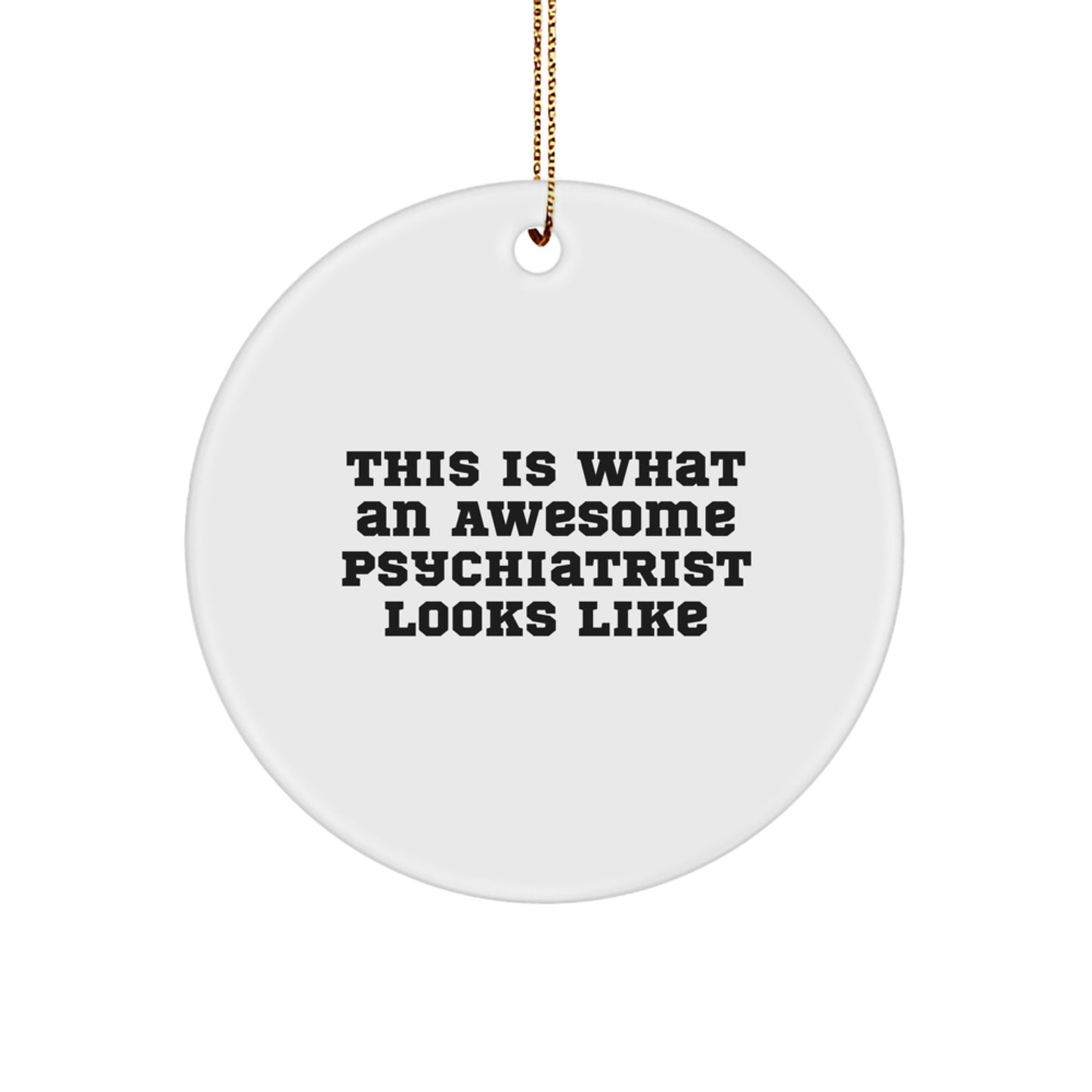 Funny Psychiatrist Circle Ornament Gifts from Friends and Family - This Is What An Awesome Psychiatrist Looks Like Christmas Unique Gifts - Image 1