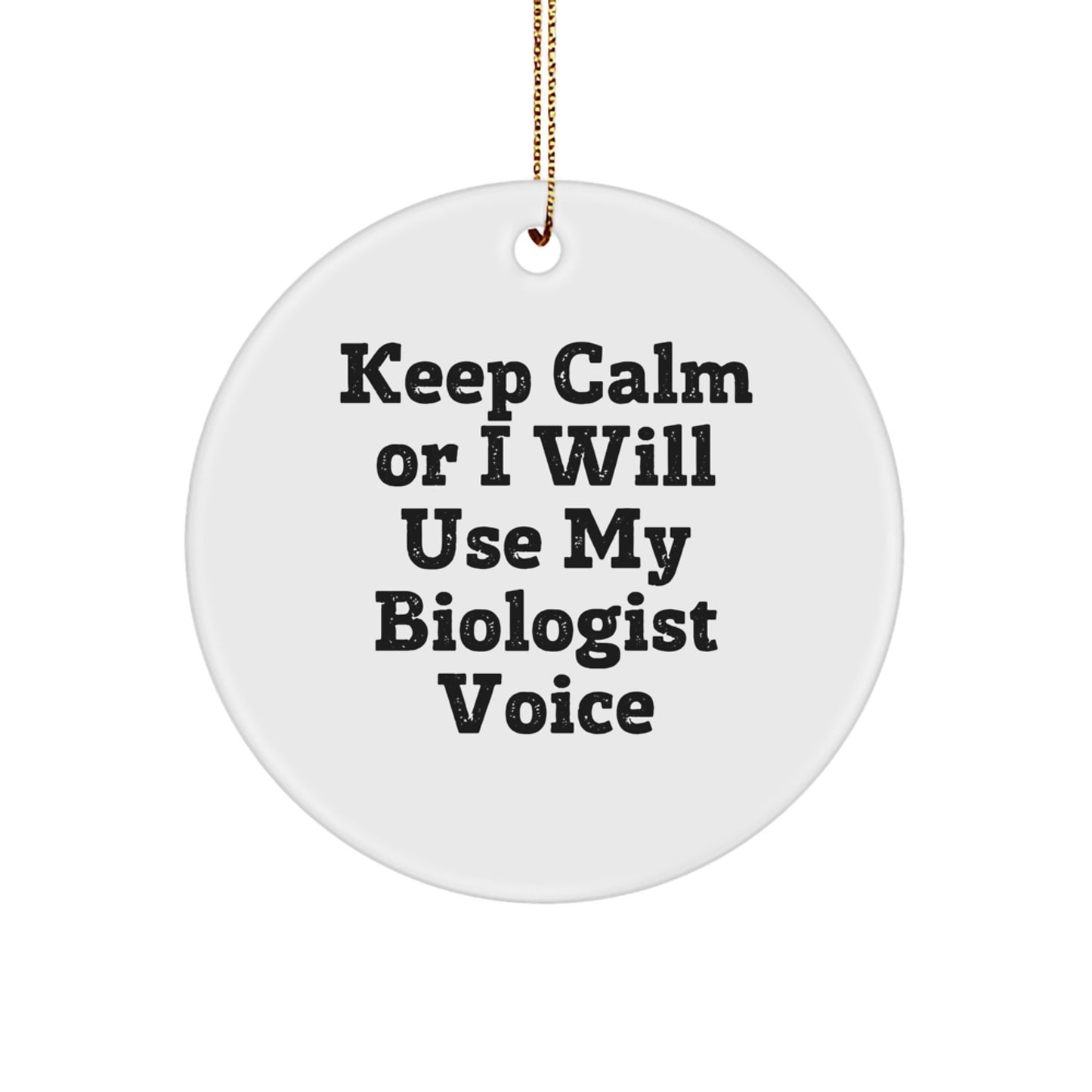Funny Biologist Gifts for Christmas - Keep Calm Or I Will Use My Biologist Voice Circle Ornament, Gifts from Friends to Family Members - Image 1