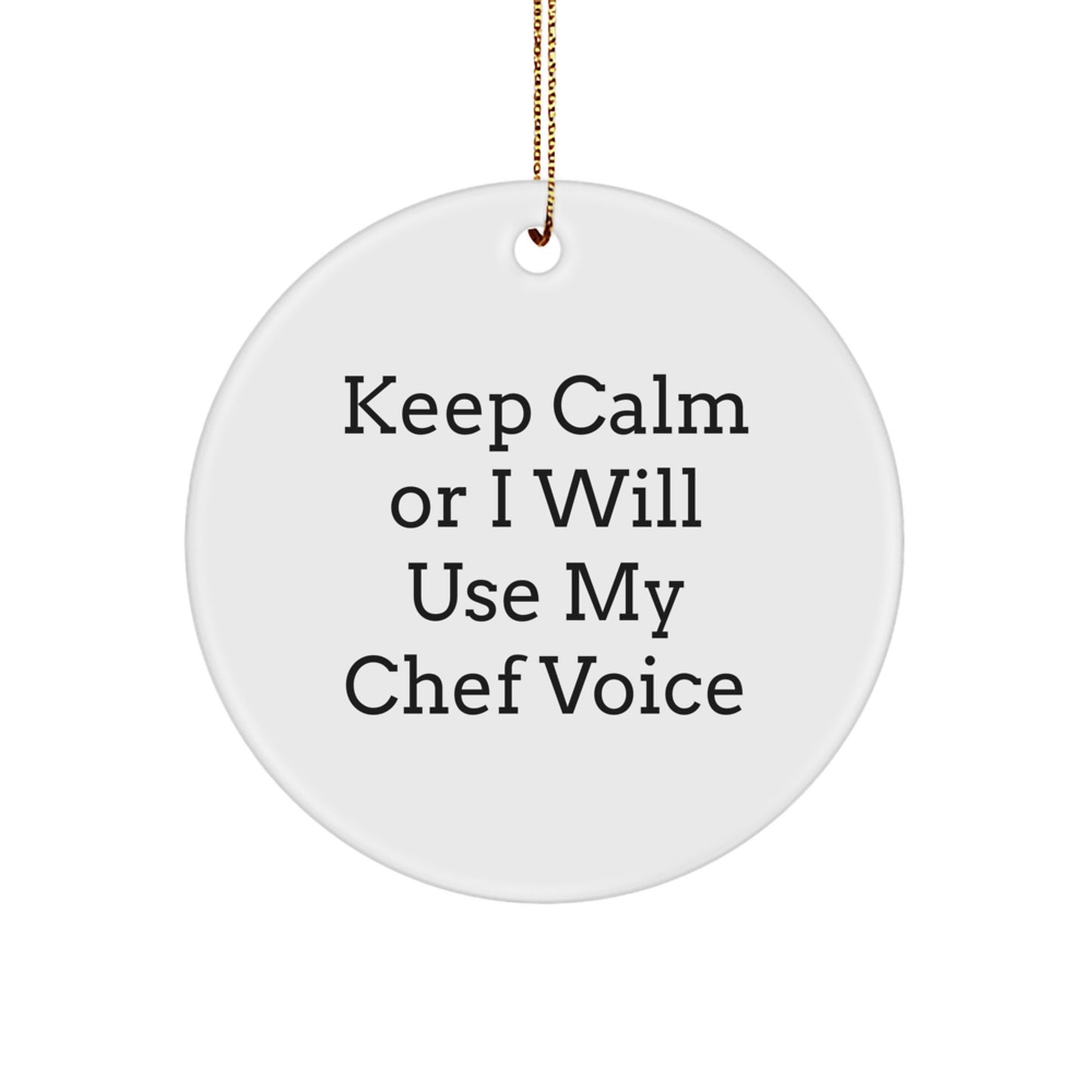 Funny Chef Gifts from Men to Friends, Keep Calm Or I Will Use My Chef Voice, Circle Ornament, Christmas Unique Gifts, White, 2.75 tall, Durable MDF - Image 1