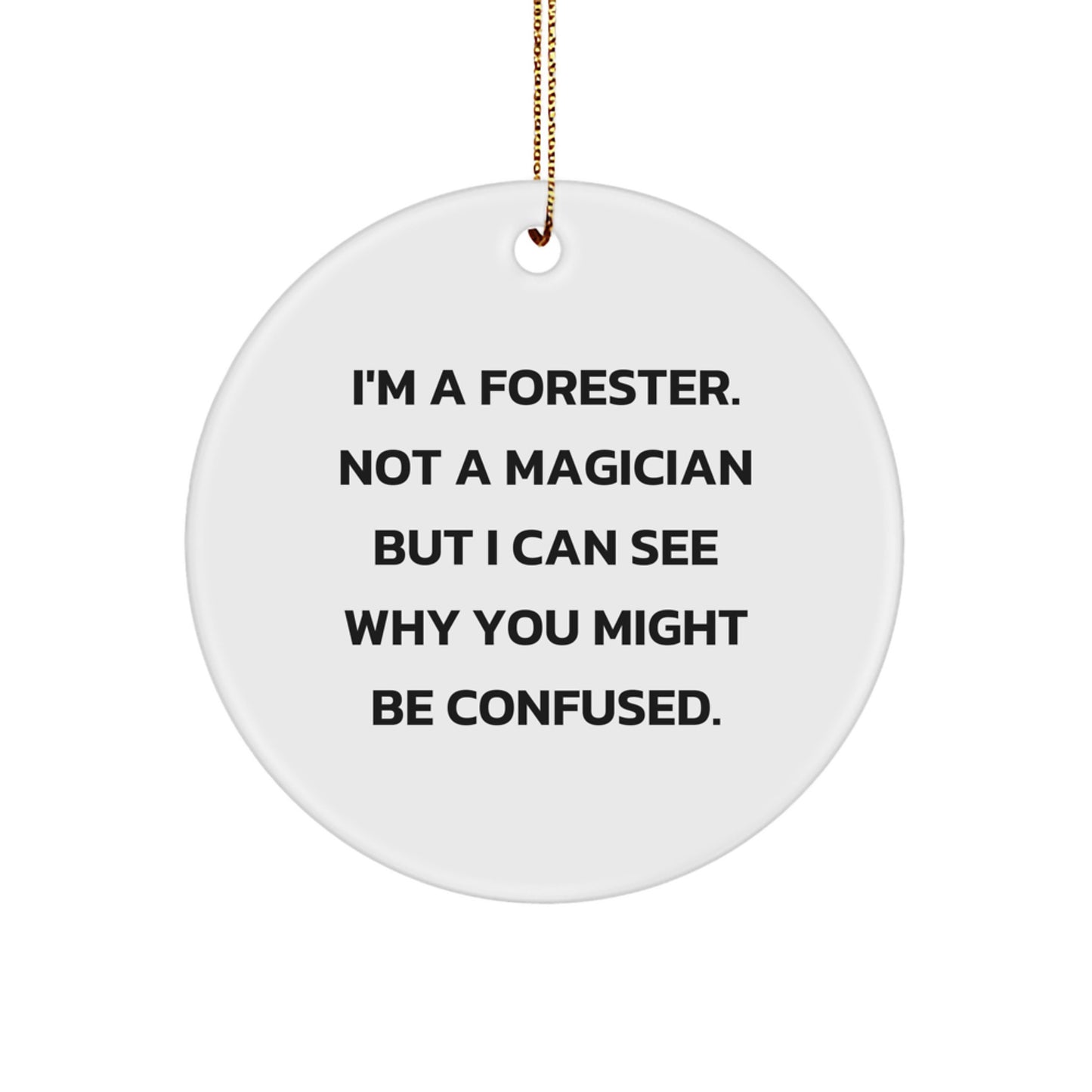 Funny Forester Gifts from Friends, Unique Christmas Circle Ornament for Forester, I'm A Forester Not A Magician - Image 1