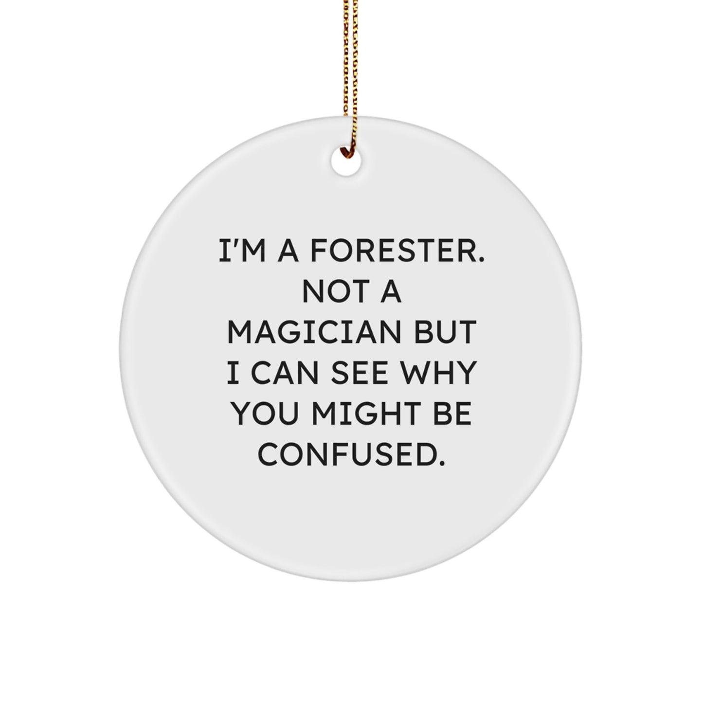 Funny Forester Gifts for Friends Christmas Circle Ornament 'I'm A Forester - Image 1