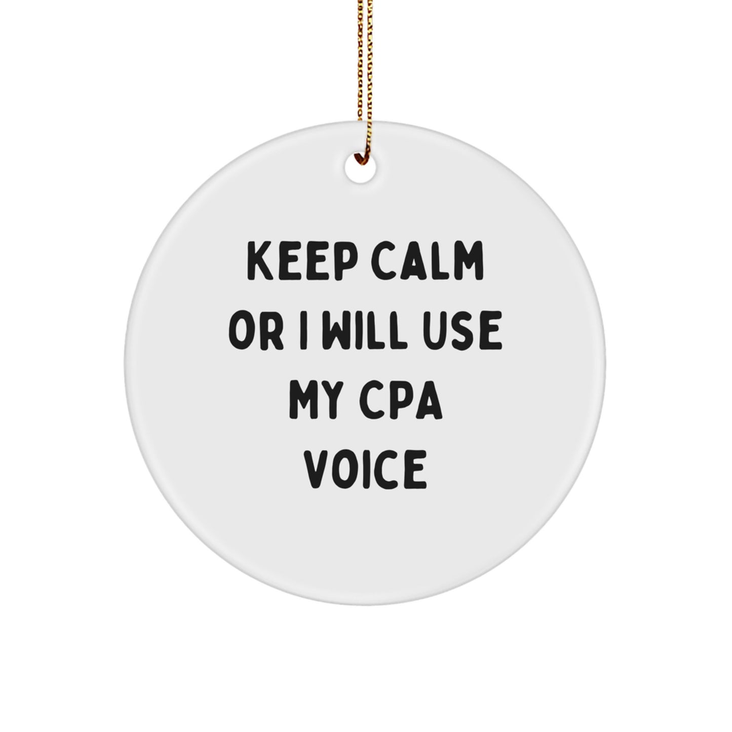 Funny Christmas Unique Gifts from Friends for CPA, Keep Calm Or I Will Use My Cpa Voice Circle Ornament, Unique CPA Decorations - Image 1