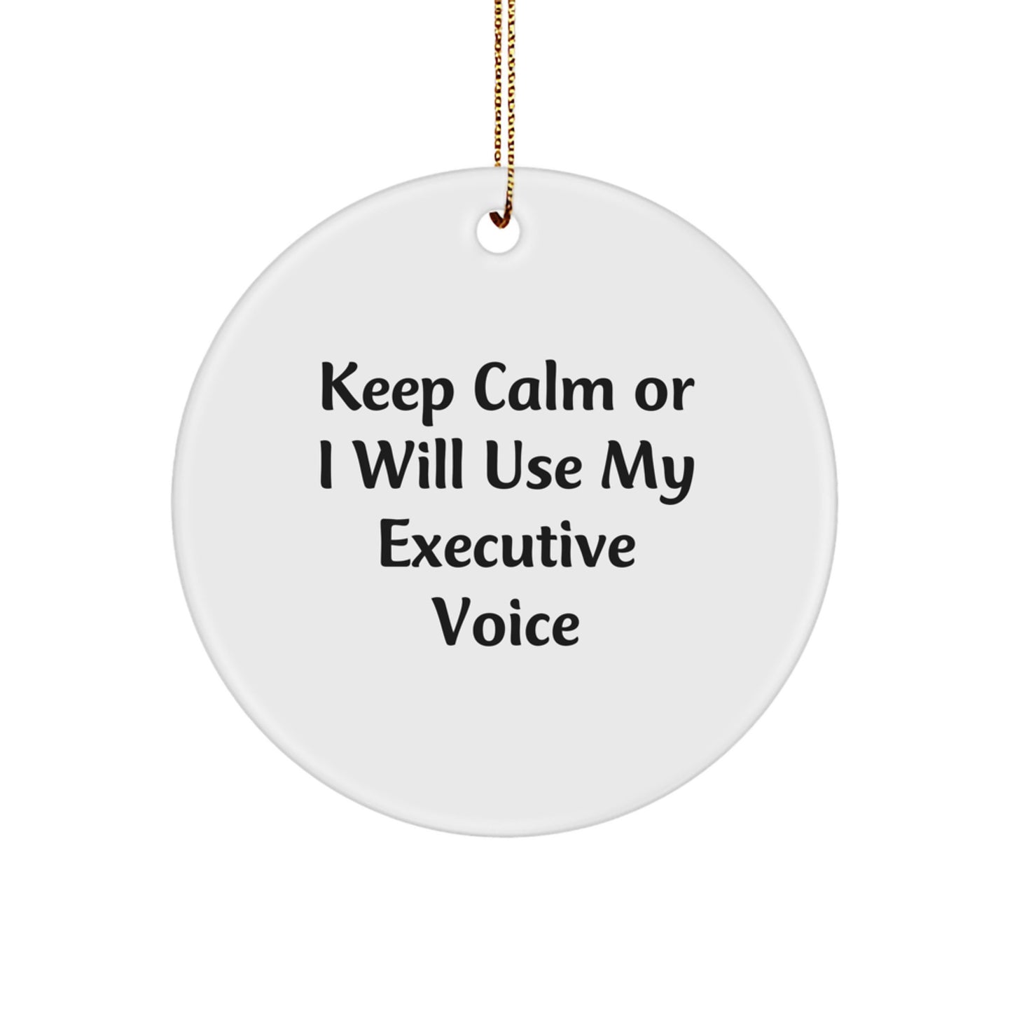 Funny Executive Gifts from Friends - Keep Calm Or I Will Use My Executive Voice Circle Ornament for Christmas Unique Gifts - Image 1