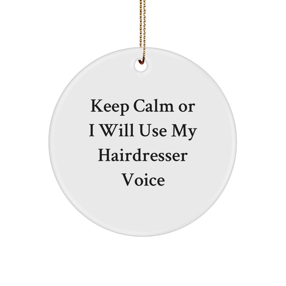 Funny Hairdresser Gifts from Men for Friends Christmas Unique Circle Ornaments Keep Calm Or I Will Use My Hairdresser Voice - Image 1