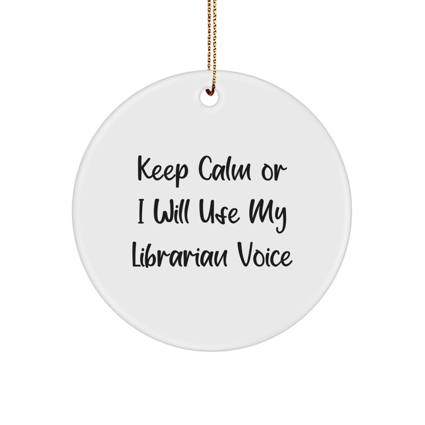 Funny Librarian Gifts for Christmas, Keep Calm Or I Will Use My Librarian Voice, Circle Ornament, Gifts from Friends to Librarian - Image 1