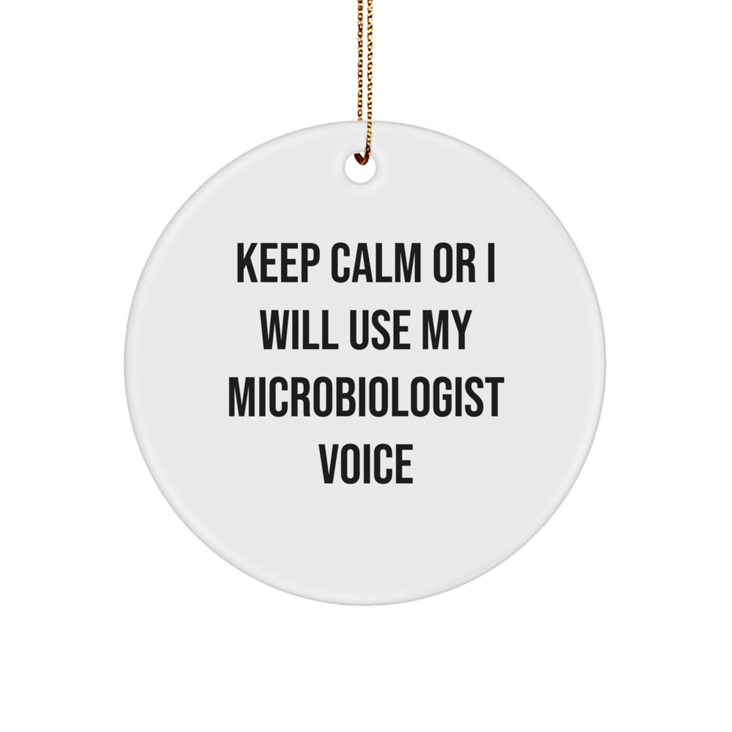 Funny Microbiologist Gifts for Men, Women, Friends, Family, Coworkers - Keep Calm Or I Will Use My Microbiologist Voice Christmas Circle Ornament - Image 1
