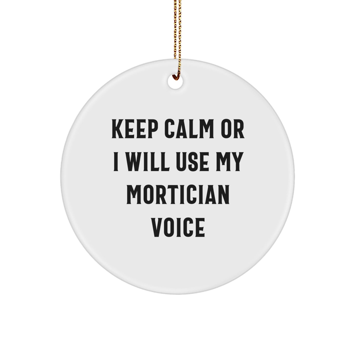 Funny Mortician Gifts for Men from Family, Christmas Unique Ornament with 'Keep Calm Or I Will Use My Mortician Voice', Circle Shaped Decoration - Image 1
