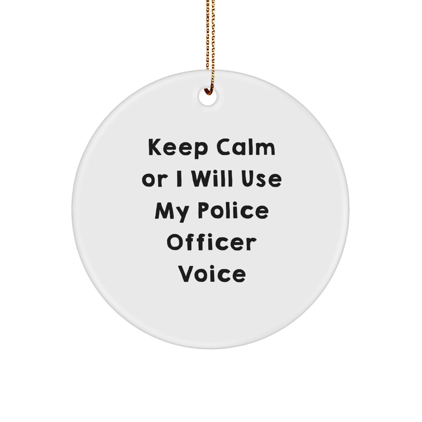 Funny Police Officer Gifts from Friends for Christmas Unique Circle Ornament Keep Calm Or I Will Use My Police Officer Voice - Image 1