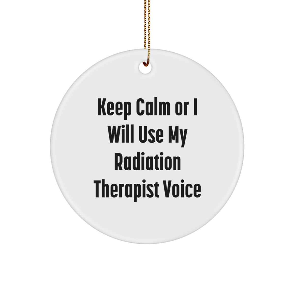 Funny Radiation Therapist Gifts for Men - Christmas Unique Ornaments with Keep Calm Or I Will Use My Radiation Therapist Voice Quote, Circle Ornament for Radiation Therapist Friends - Image 1