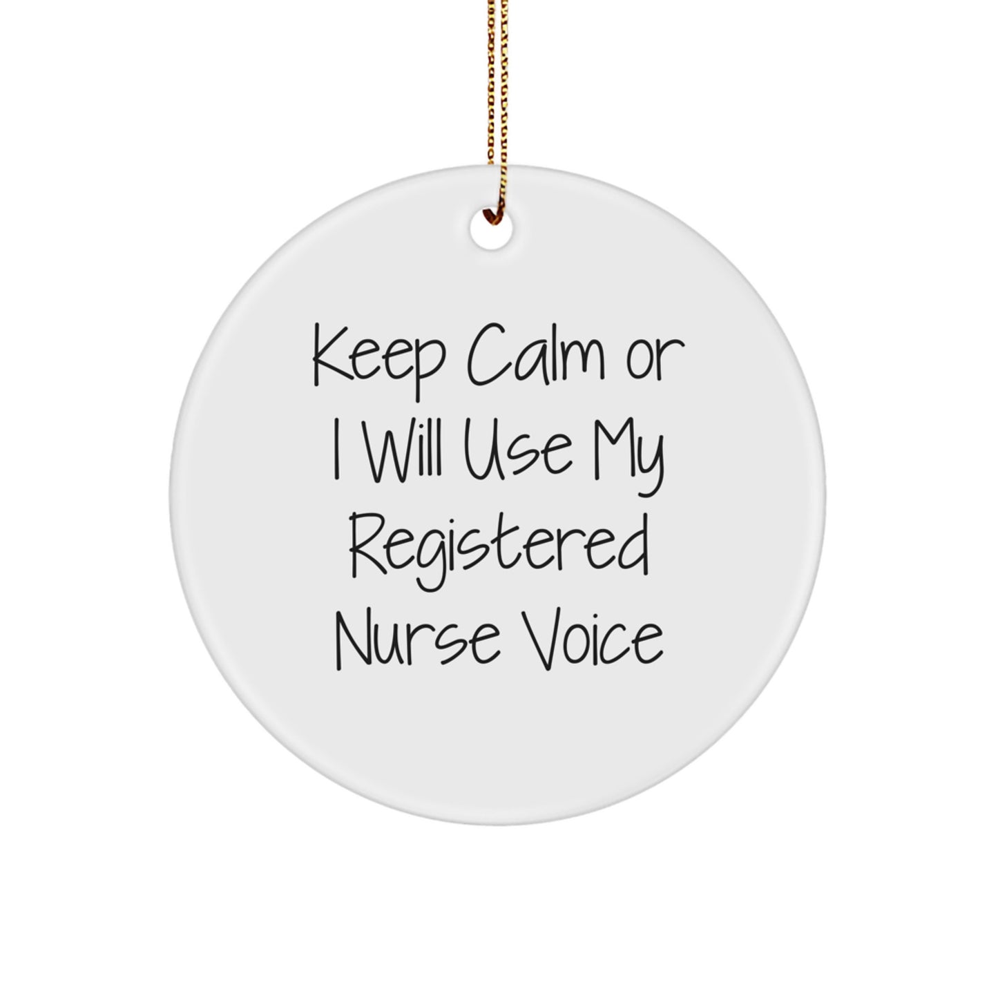 Funny Registered Nurse Christmas Unique Gifts from Friends for Registered Nurses - Keep Calm I Will Use My Registered Nurse Voice Circle Ornament - Image 1