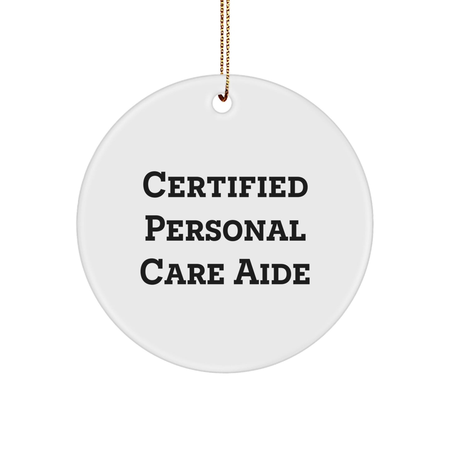 Funny Certified Personal Care Aide Gifts from Men to Friends - Unique Christmas Circle Ornament, 'Certified Personal Care Aide, Because Who Needs a Social Life' Personal Care Aide - Image 1