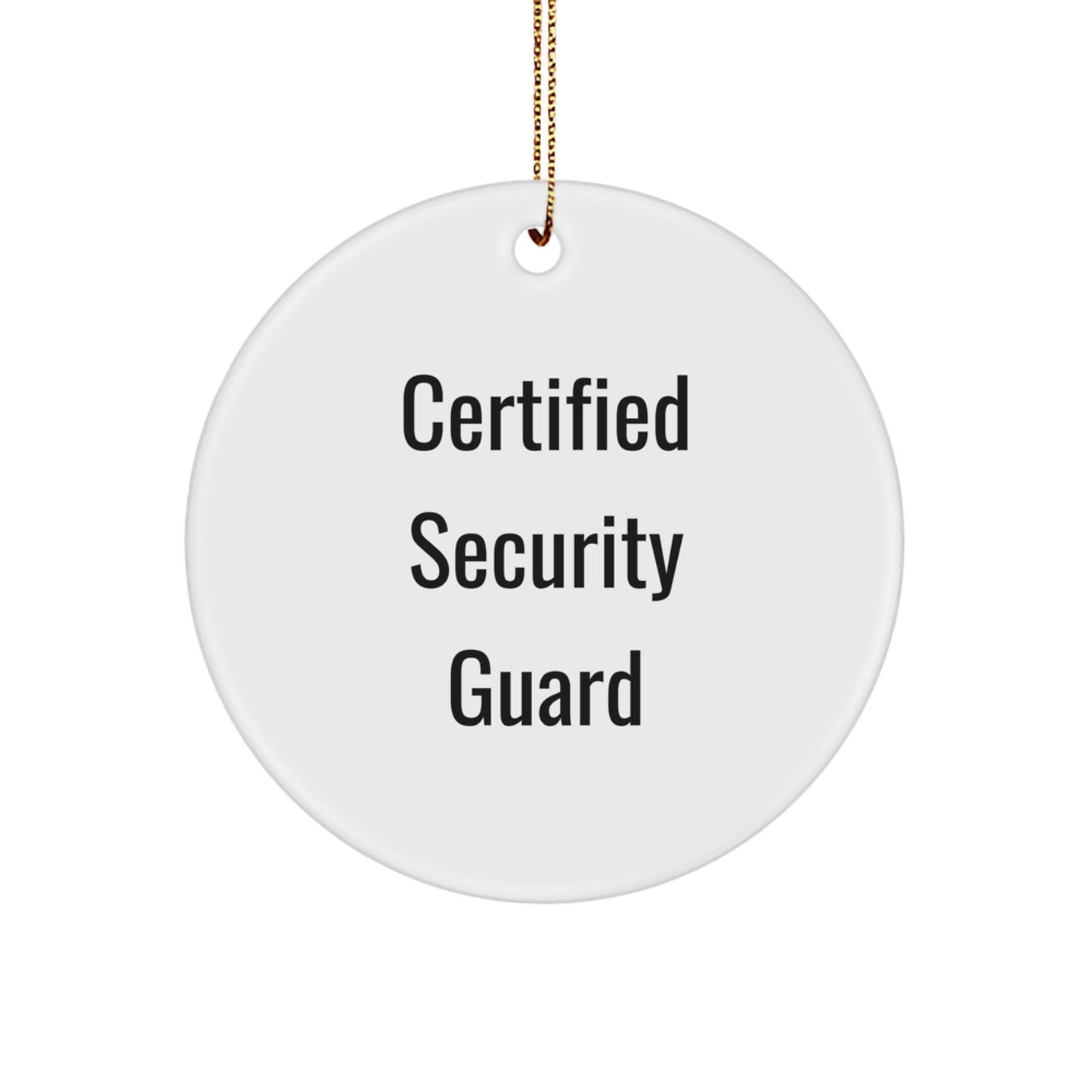 Certified Security Guard Christmas Unique Gifts from Men to Friends, Funny Quote Circle Ornament for Security Guard - Image 1