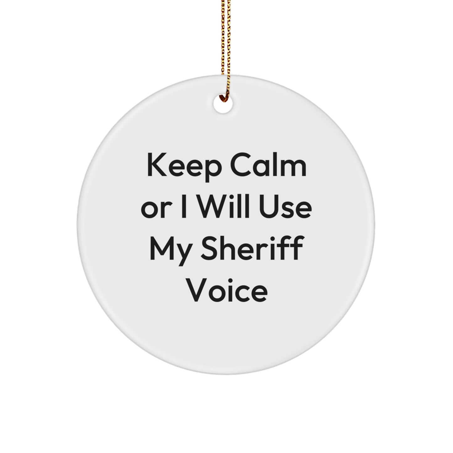 Funny Sheriff Gifts for Men - Keep Calm Or I Will Use My Sheriff Voice Circle Ornament, Christmas Unique Gift Ideas from Friends - Image 1