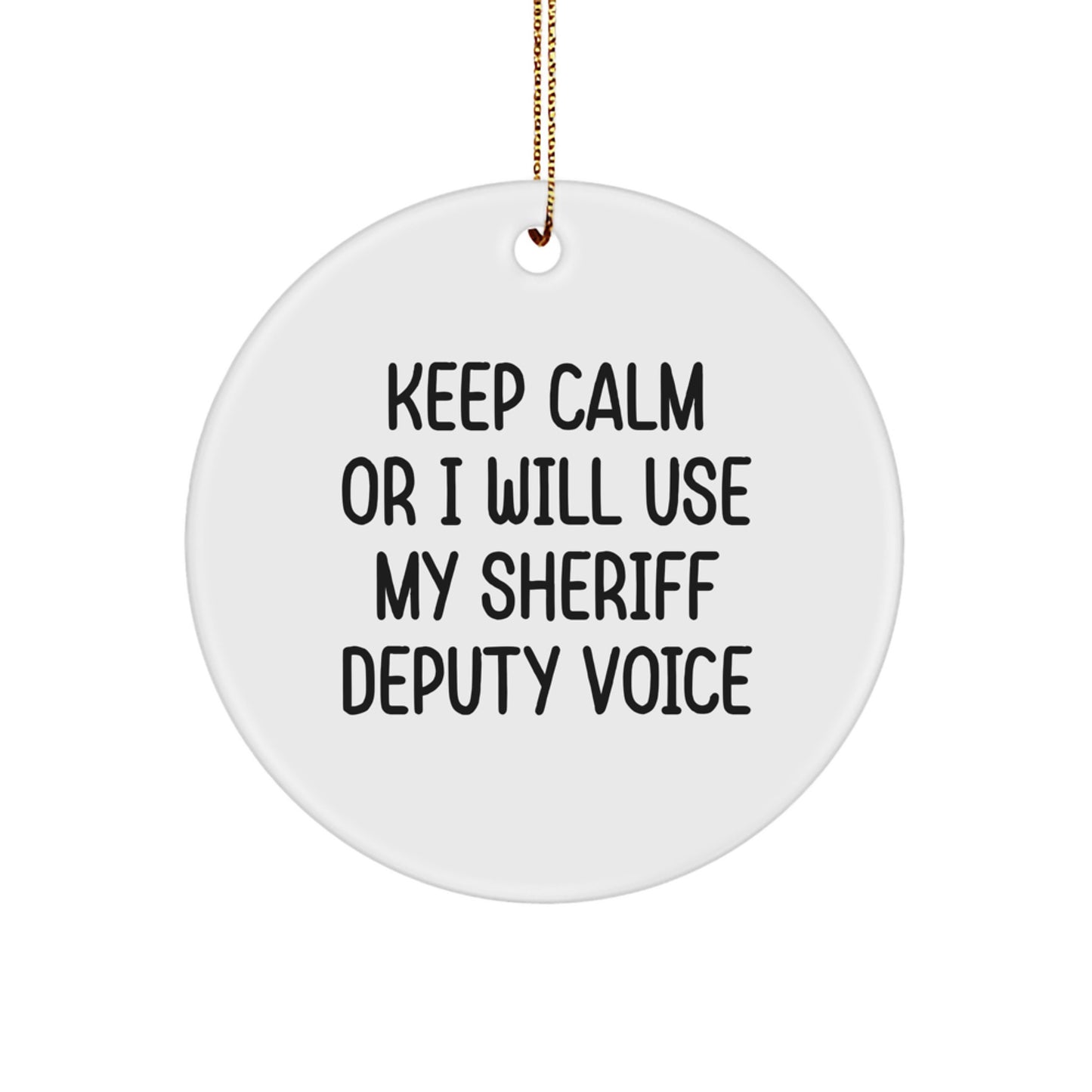 Funny Sheriff Deputy Gifts for Men - Keep Calm Or I Will Use My Sheriff Deputy Voice Christmas Circle Ornaments Gifts from Friends and Family - Image 1