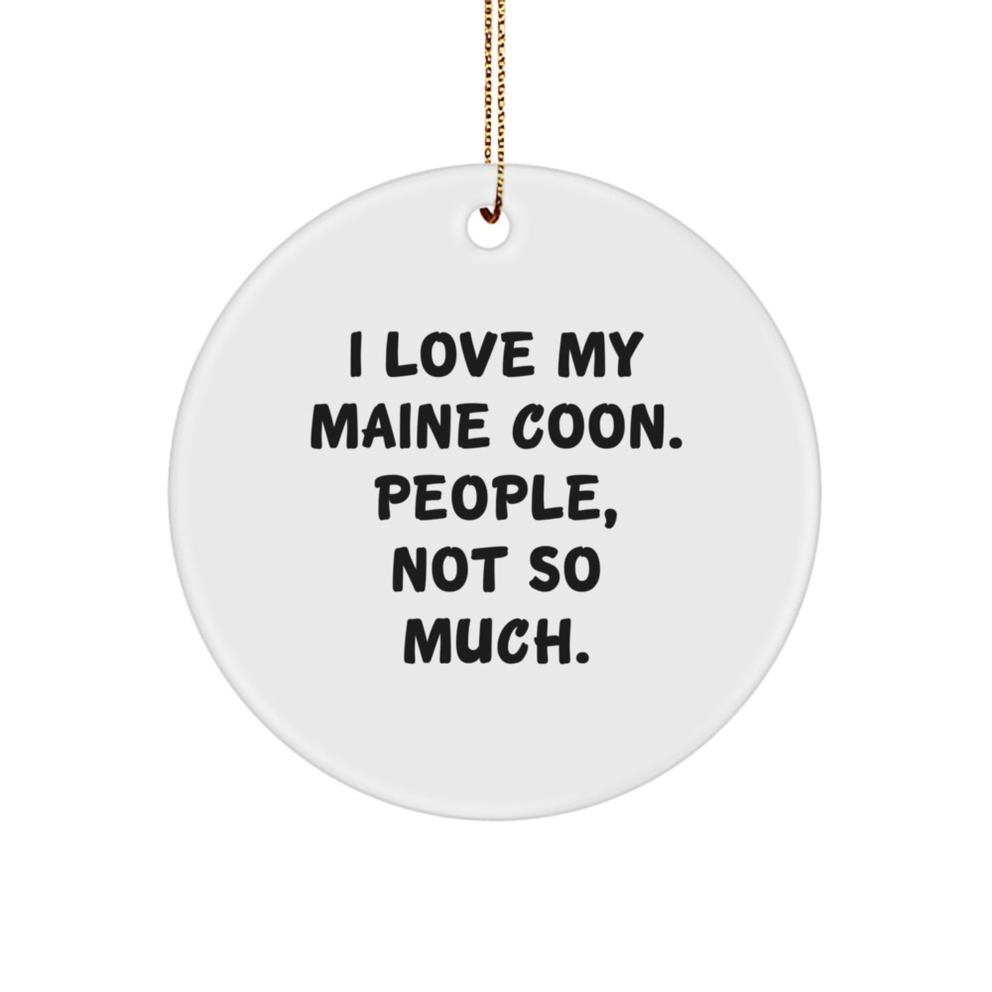 Funny Maine Coon Cat Circle Ornaments for Christmas Unique Gifts from Friends and Family to Enthusiasts of I Love My Maine Coon People Not So Much - Image 1