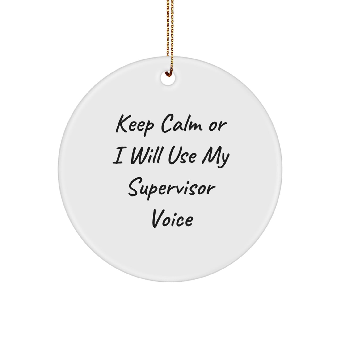 Funny Supervisor Gifts from Friends for Men - Keep Calm Or 'I'll Use My Voice' Quote Circle Ornament - Image 1