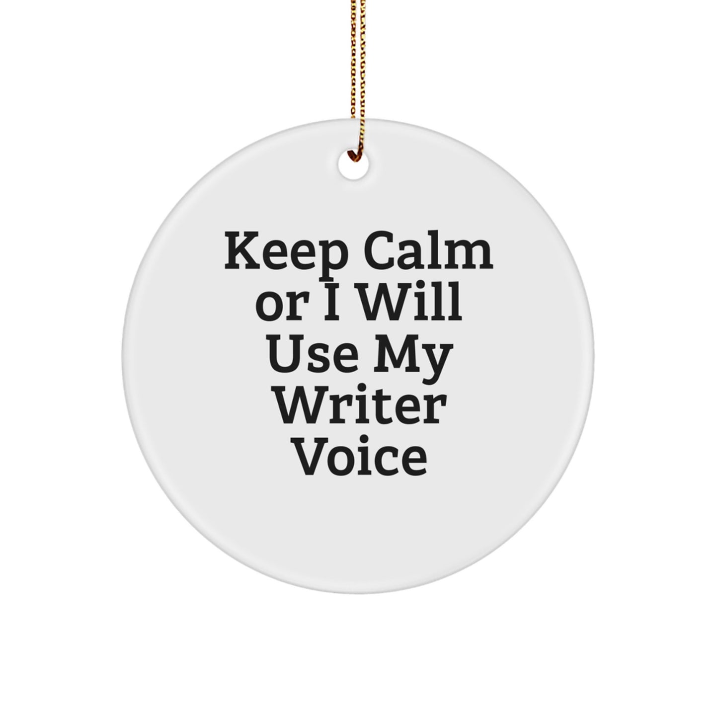 Funny Writer Gifts for Friends, Christmas Unique Circle Ornament with Keep 'Calm or I'll Use My Writer Voice', Durable MDF and High-Gloss Finish - Image 1