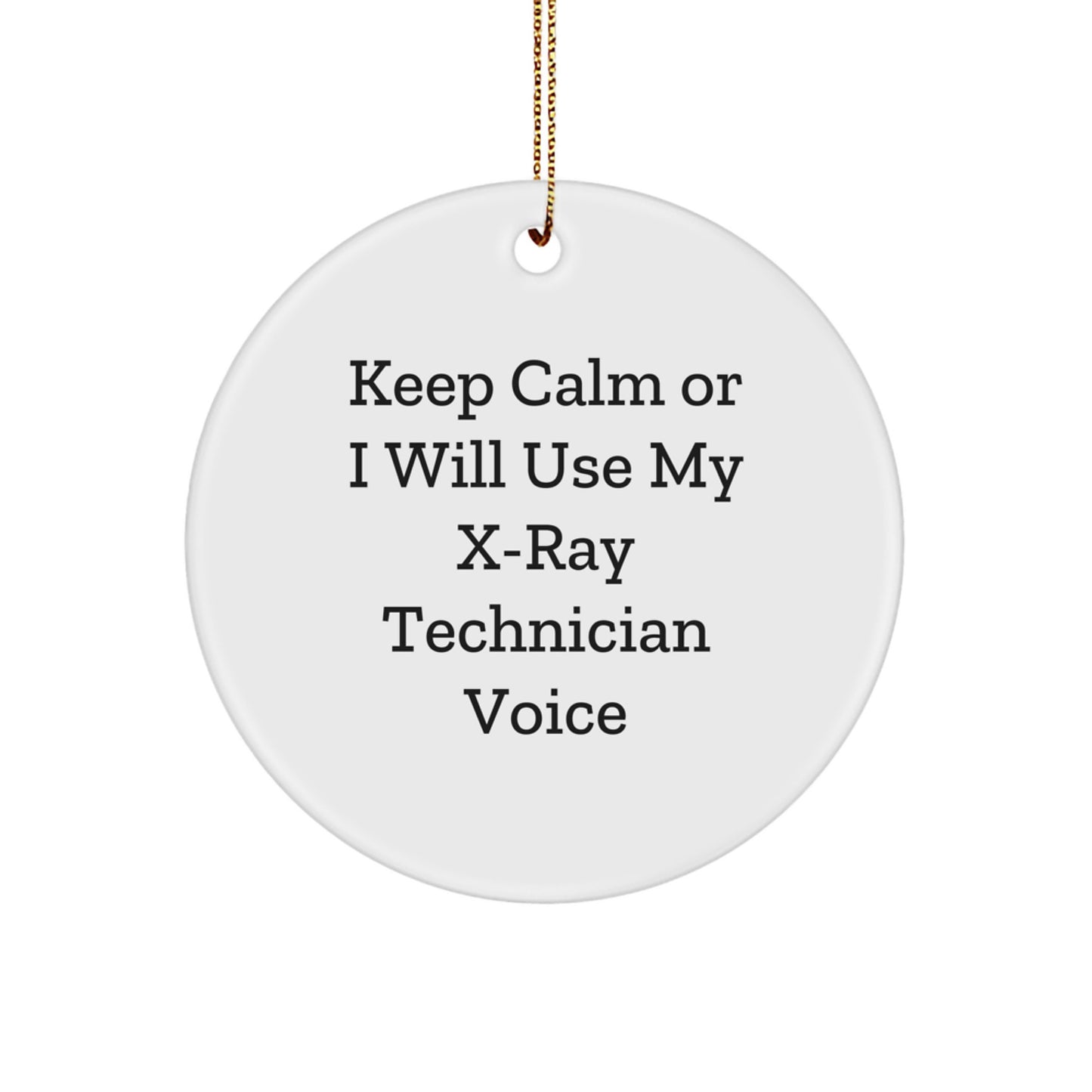 Funny X-Ray Technician Gifts for Men, Women, Friends, and Family - Circle Ornament, 'Keep Calm Or I Will Use My X-ray Technician Voice' - Unique Christmas Decorations - Image 1