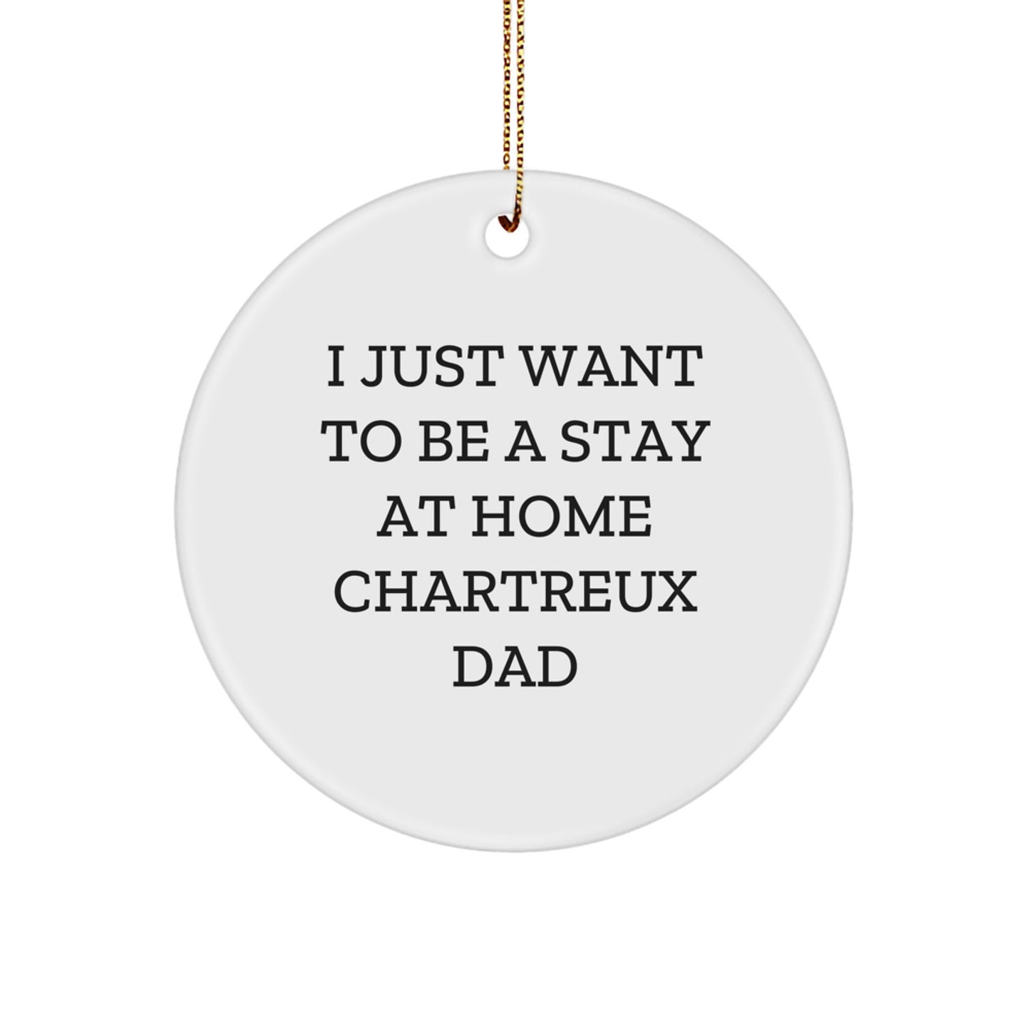 Funny Chartreux Cat Circle Ornament Gifts from Men, Women, Friends, Coworkers, Family for Chartreux Cat Lovers with I Just Want To Be A Stay At Home Chartreux Dad Quote, Unique Christmas Ornaments - Image 1