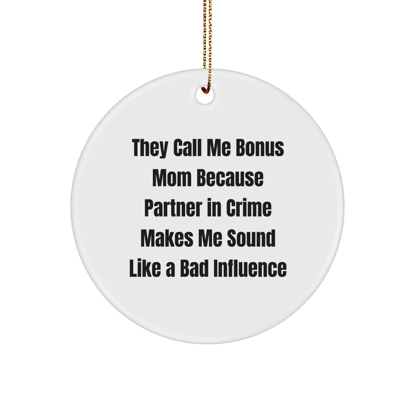 Funny Bonus Mom Gifts from Family for Christmas - Circle Ornament - They Call Me Bonus Mom Because Partner In Crime Makes Me Sound Like A Bad Influence - Image 1