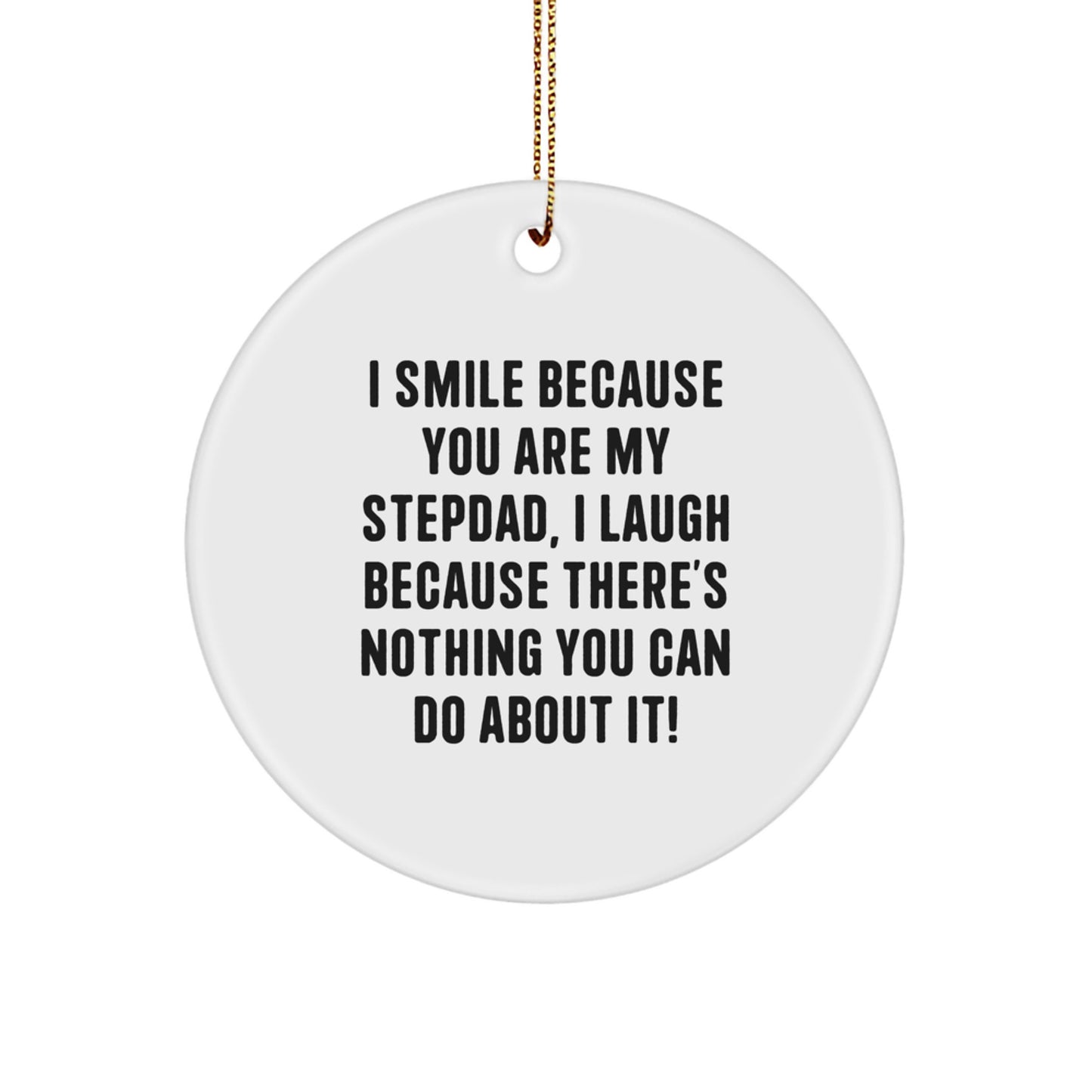 Funny Stepdad Gifts, I Smile Because You Are My Stepdad, I Laugh, Unique Circle Ornament for Christmas - Image 1