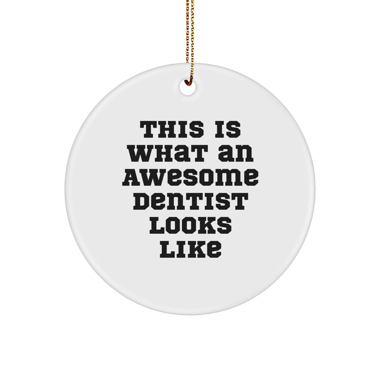 Funny Dentist Gifts from Family, This Is What 'An Awesome Dentist Looks Like' Cute Circle Ornament for Men Christmas Unique Gifts - Image 1