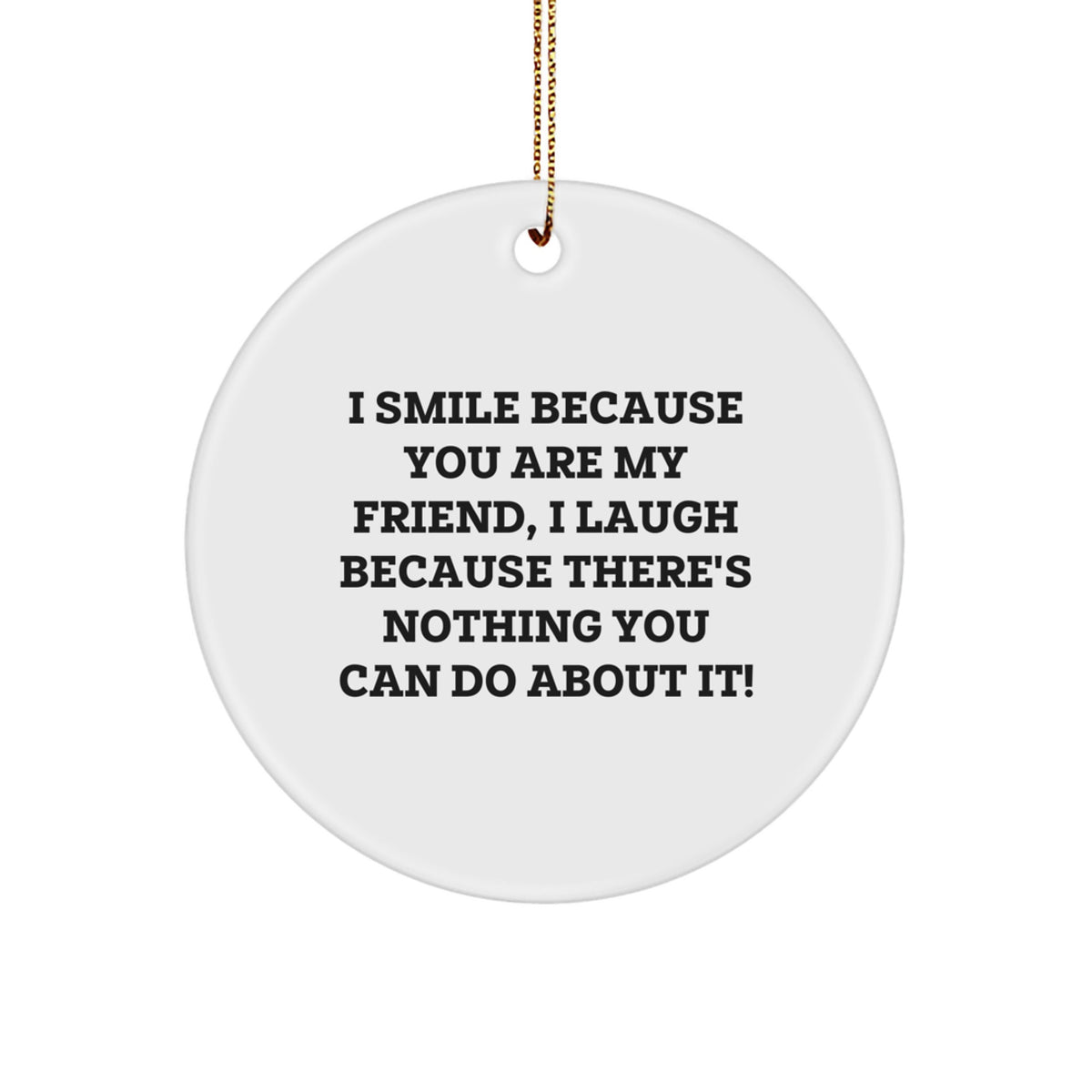 Funny Friend Circle Ornament, Gifts from Women to Friend, Unique Christmas Unique Gifts for Friends, I Smile Because You Are My Friend - Image 1