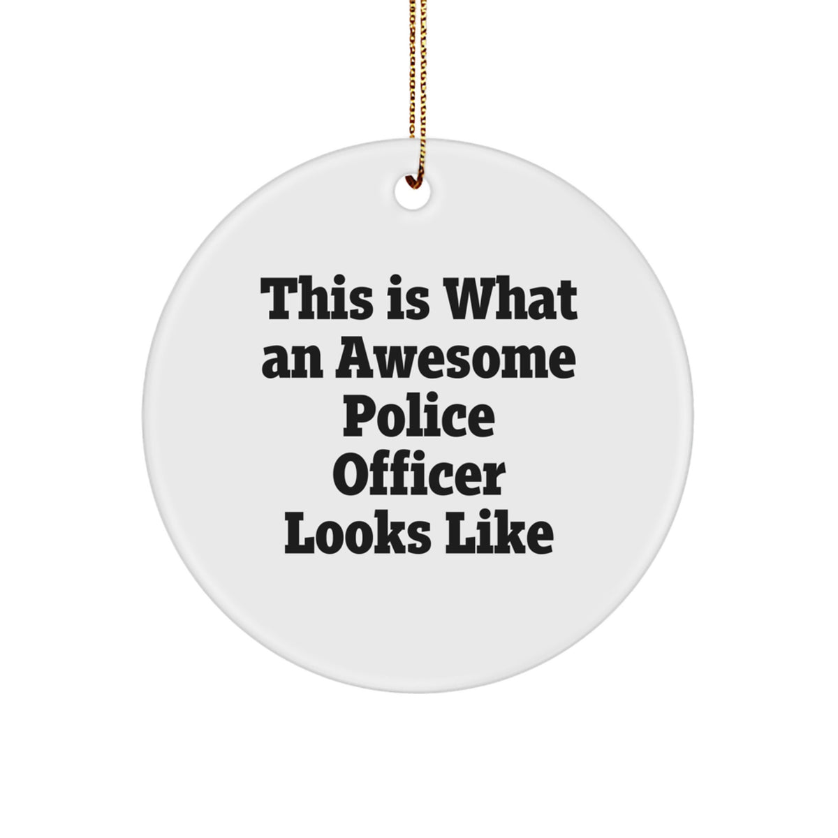 Police Officer Gifts for Men, Funny Quote Circle Ornament, White, Christmas Unique Gifts, Gifts from Family, Perfect for Police Officer Lover - Image 1