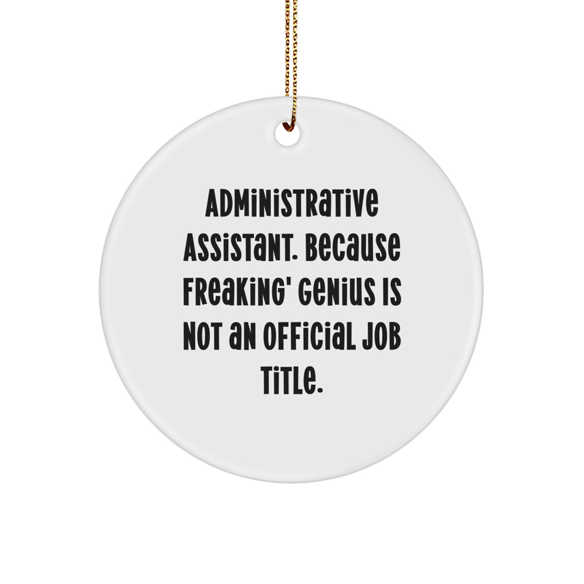 Funny Administrative Assistant Gifts from Men, 'Administrative Assistant. Because Freaking' genius Is Not An Official Job Title.' Circle Ornament for Office Christmas Unique Gifts - Image 1